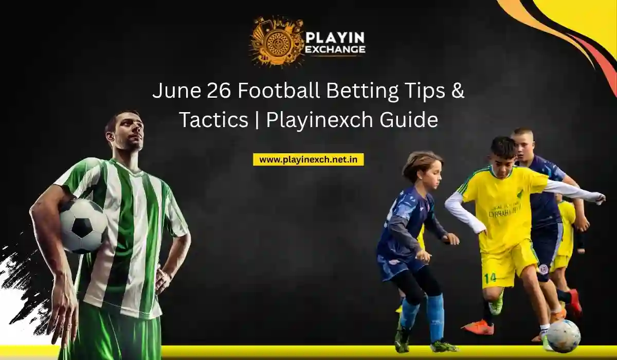 June 26 Football Betting Tips & Tactics