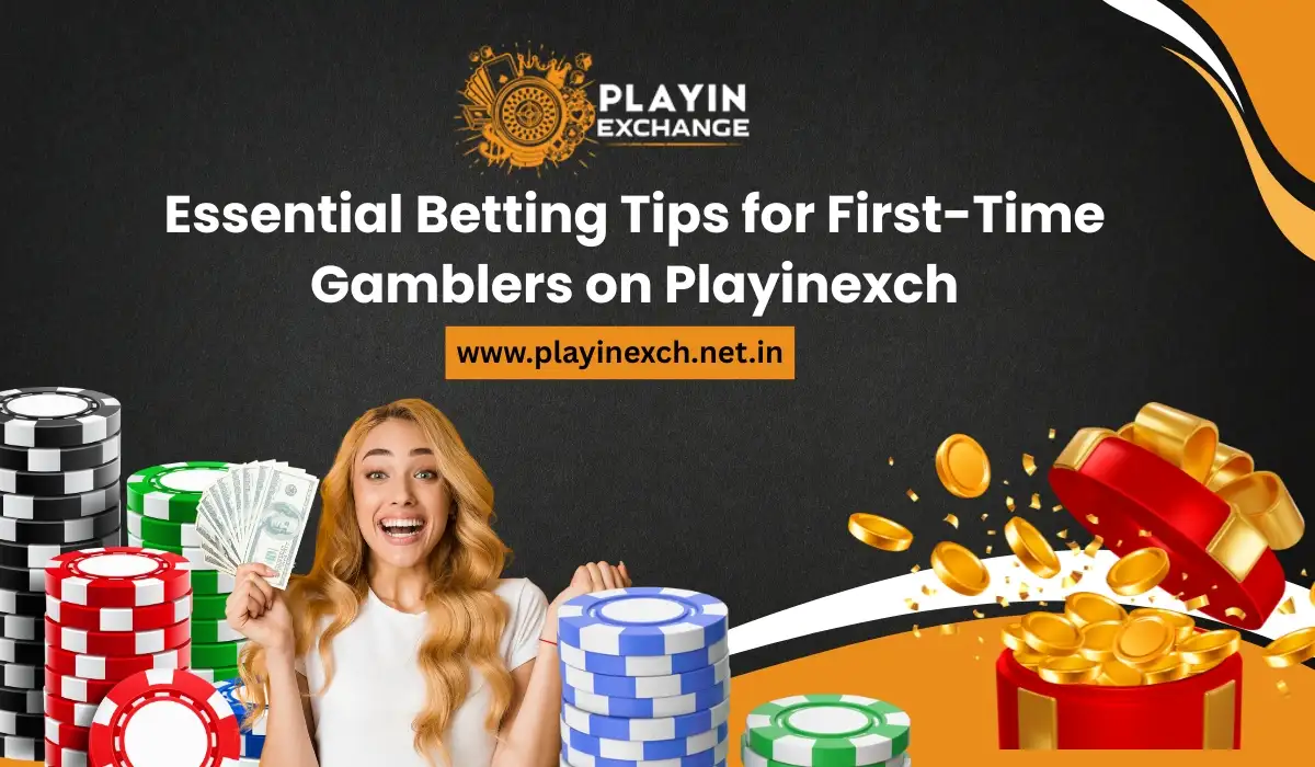 Essential Betting Tips for First-Time Gamblers on Playinexch
