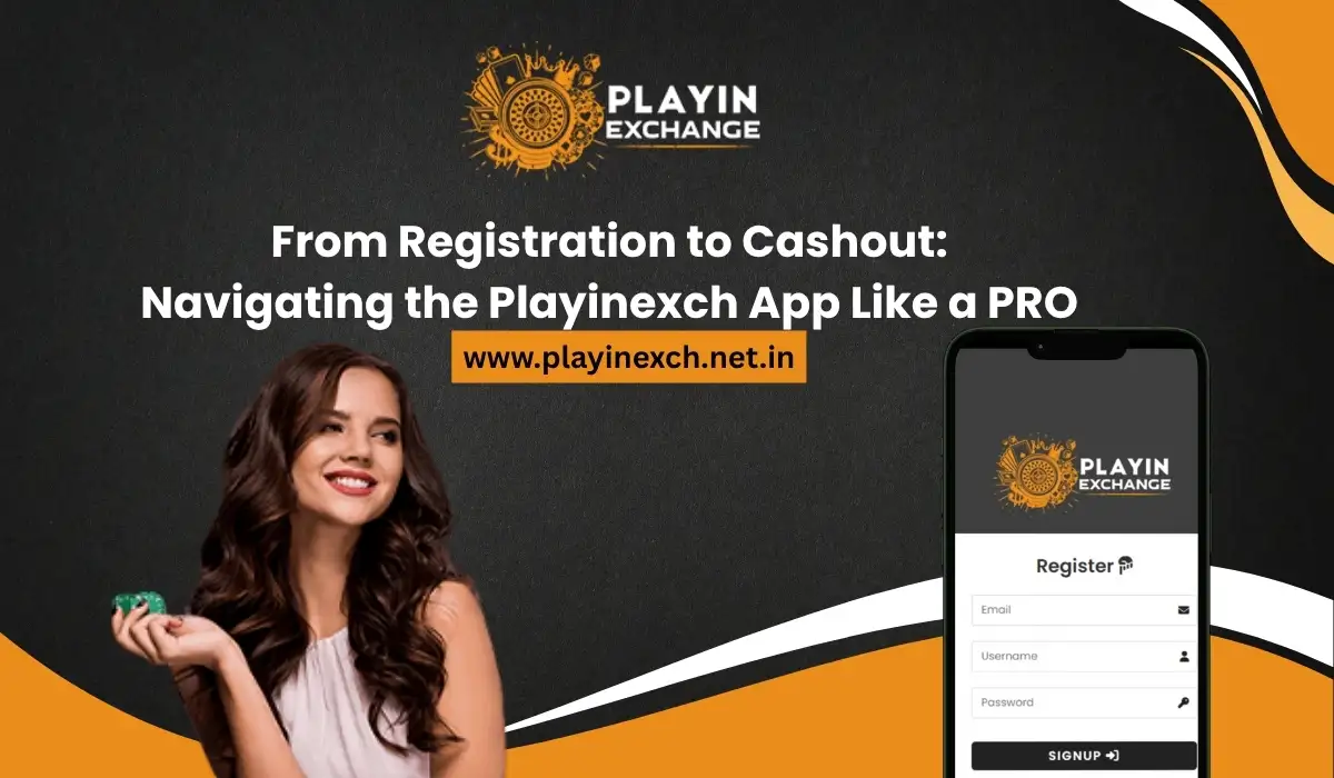 From Registration to Cashout Navigating the Playinexch App Like a PRO