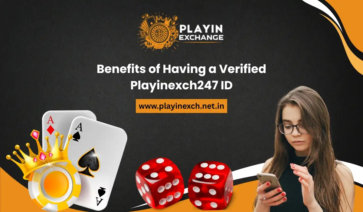 Benefits of Having a Verified Playinexch247 ID
