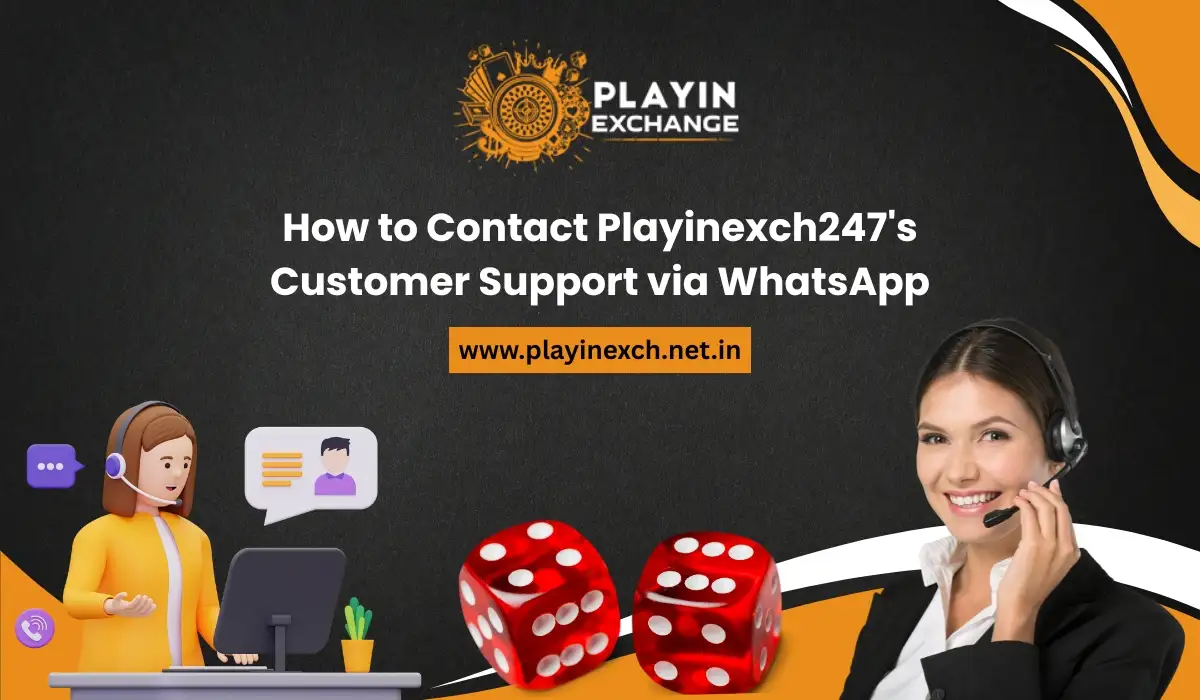 How to Contact Playinexch247s Customer Support via WhatsApp