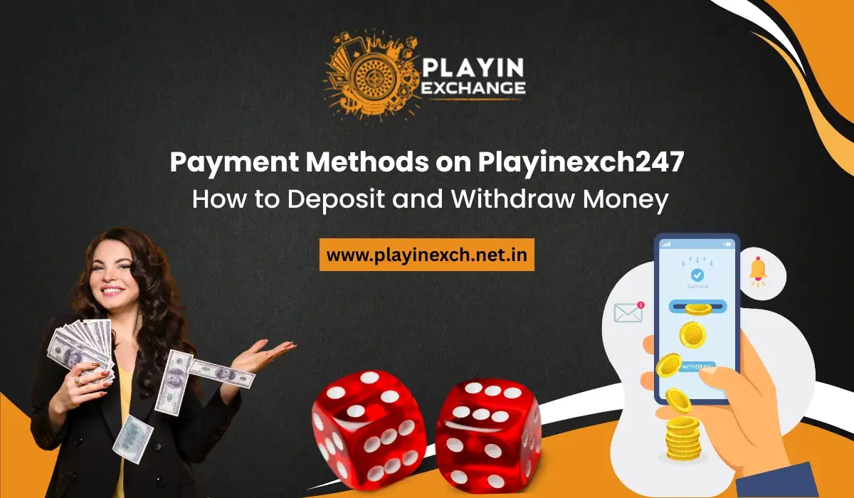 Payment Methods on Playinexch247 How to Deposit and Withdraw Money